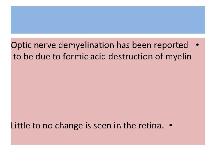 Optic nerve demyelination has been reported • to be due to formic acid destruction