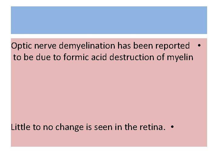 Optic nerve demyelination has been reported • to be due to formic acid destruction