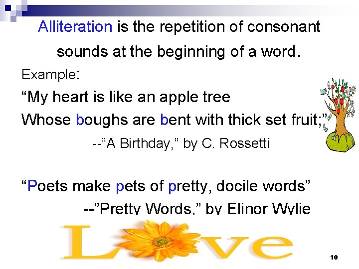Alliteration is the repetition of consonant sounds at the beginning of a word. Example: