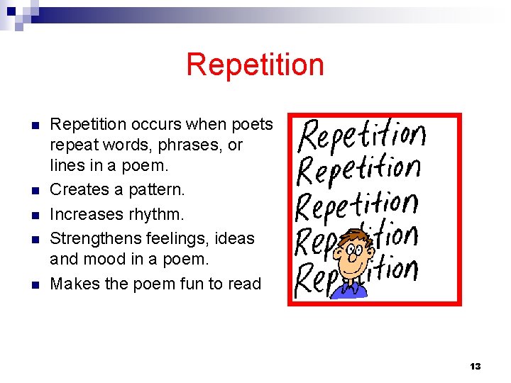 Repetition n n Repetition occurs when poets repeat words, phrases, or lines in a