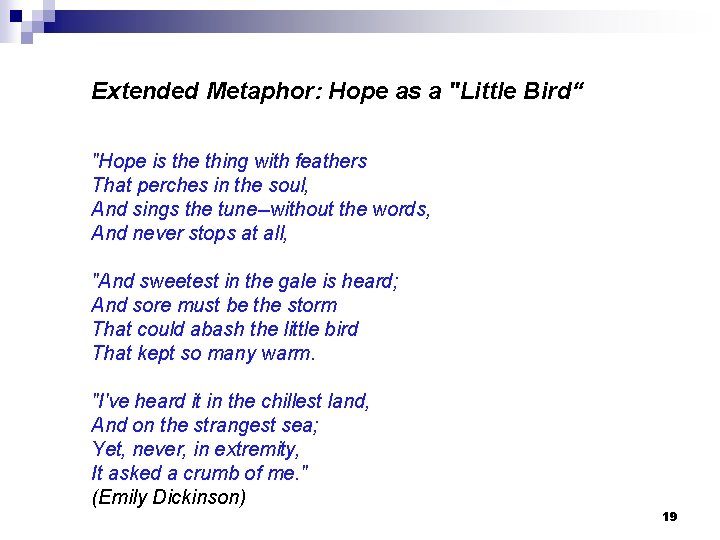 Extended Metaphor: Hope as a "Little Bird“ "Hope is the thing with feathers That