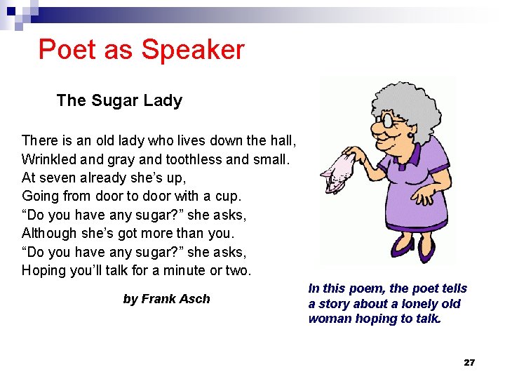 Poet as Speaker The Sugar Lady There is an old lady who lives down