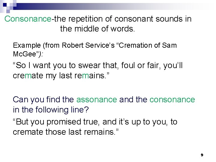 Consonance-the repetition of consonant sounds in the middle of words. Example (from Robert Service’s
