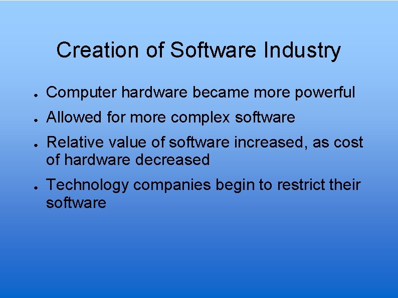 Creation of Software Industry ● Computer hardware became more powerful ● Allowed for more