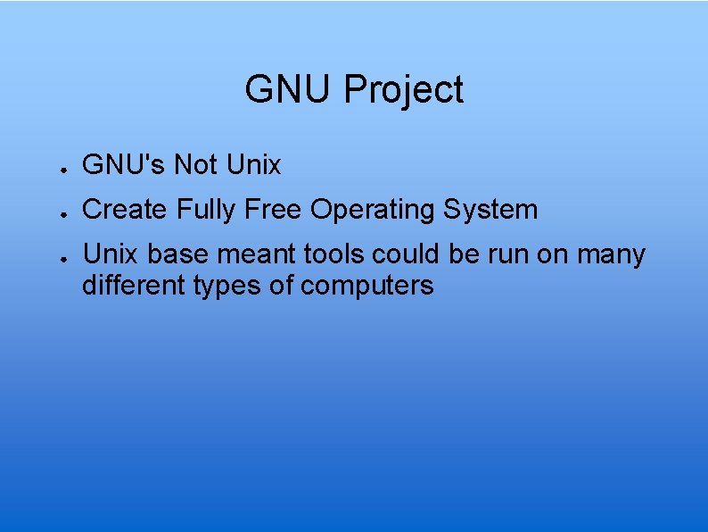 GNU Project ● GNU's Not Unix ● Create Fully Free Operating System ● Unix