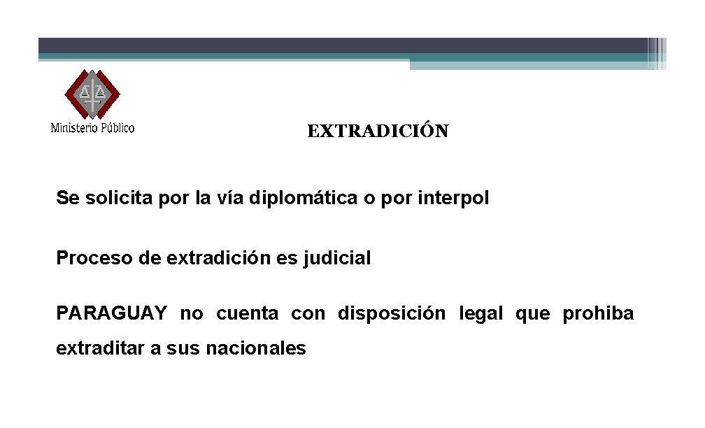 EXTRADICIÓN Se solicita por la vía diplomática o por interpol Proceso de extradición es