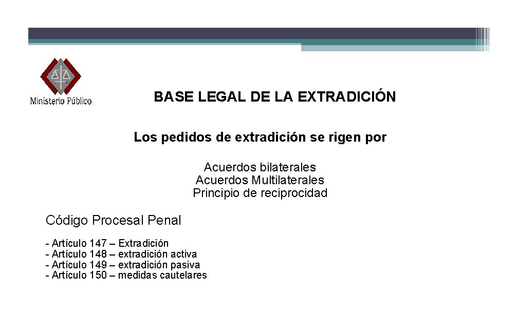 BASE LEGAL DE LA EXTRADICIÓN Los pedidos de extradición se rigen por Acuerdos bilaterales