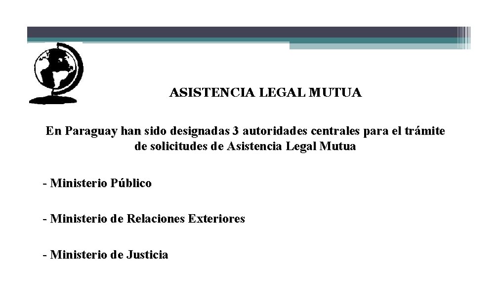 ASISTENCIA LEGAL MUTUA En Paraguay han sido designadas 3 autoridades centrales para el trámite