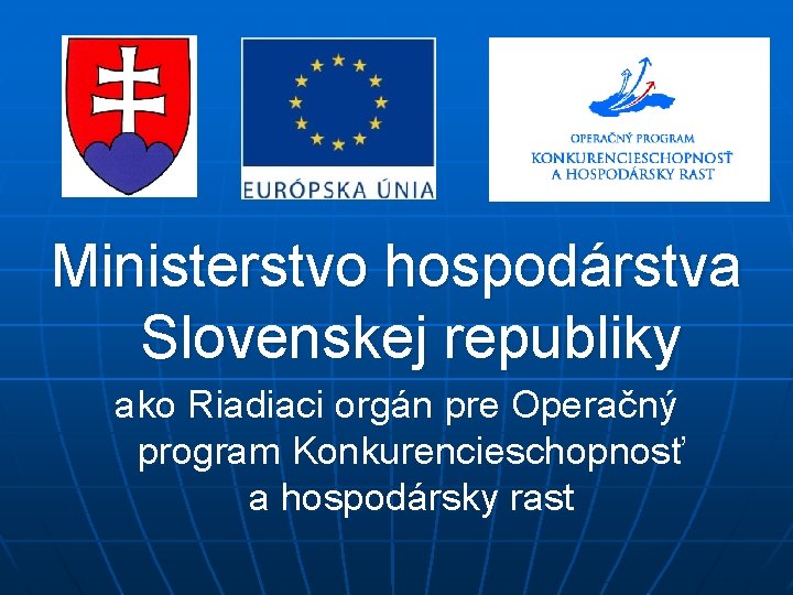 Ministerstvo hospodárstva Slovenskej republiky ako Riadiaci orgán pre Operačný program Konkurencieschopnosť a hospodársky rast