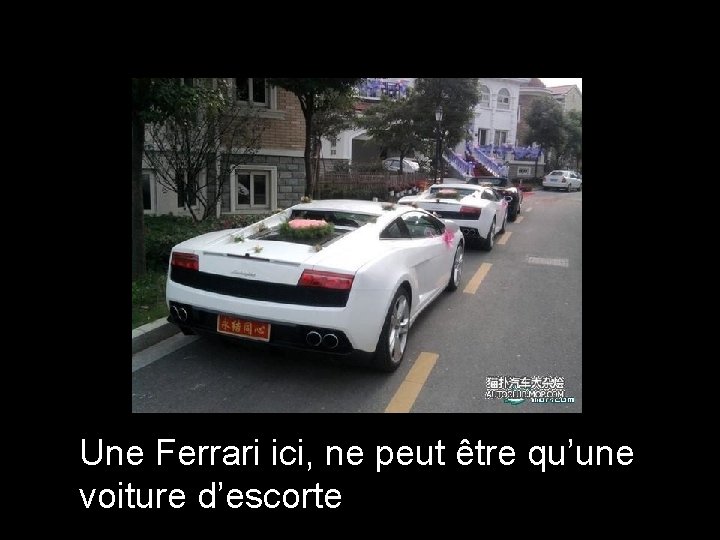 Une Ferrari ici, ne peut être qu’une voiture d’escorte 