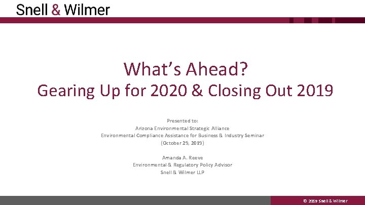 What’s Ahead? Gearing Up for 2020 & Closing Out 2019 Presented to: Arizona Environmental