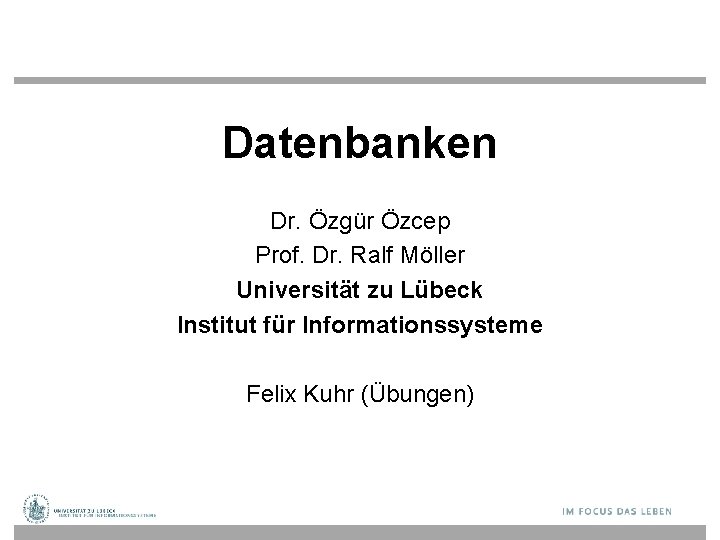 Datenbanken Dr. Özgür Özcep Prof. Dr. Ralf Möller Universität zu Lübeck Institut für Informationssysteme