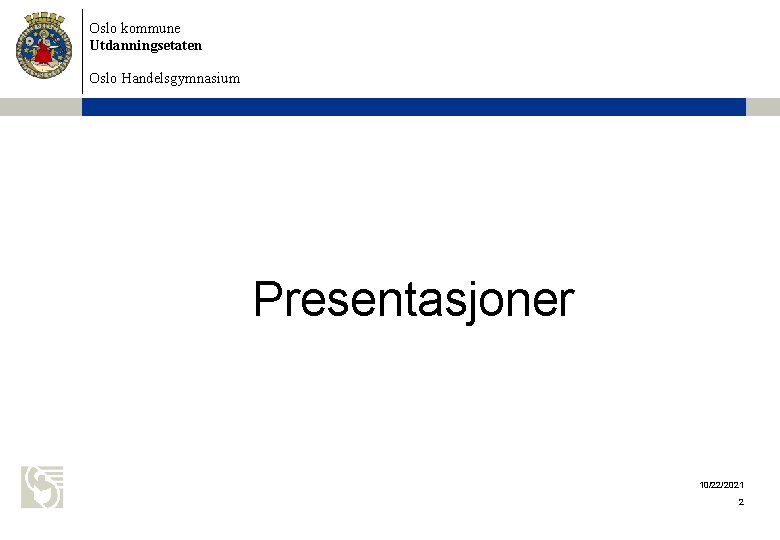 Oslo kommune Utdanningsetaten Oslo Handelsgymnasium Presentasjoner 10/22/2021 2 