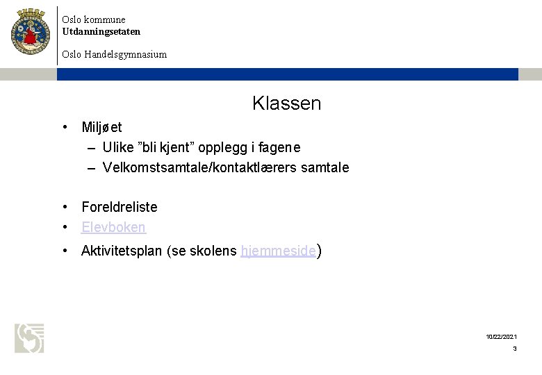 Oslo kommune Utdanningsetaten Oslo Handelsgymnasium Klassen • Miljøet – Ulike ”bli kjent” opplegg i