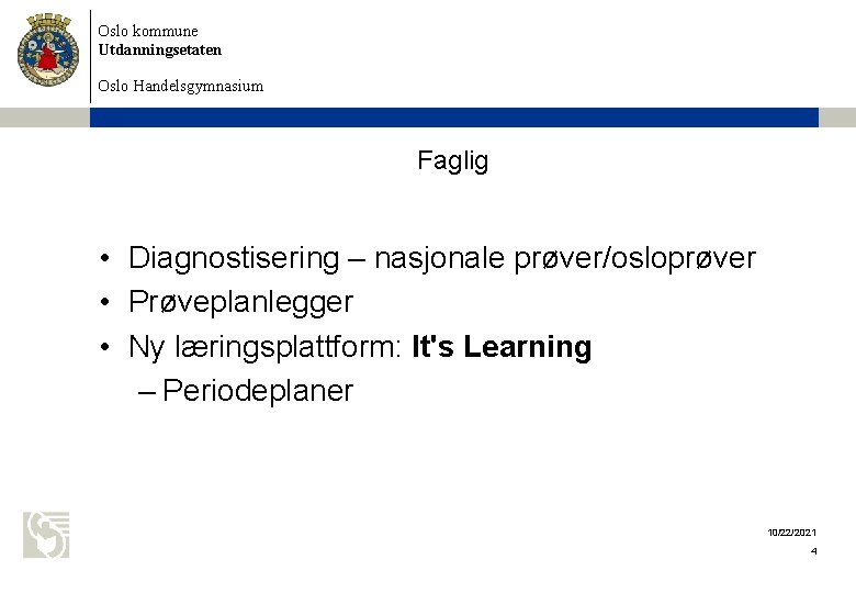 Oslo kommune Utdanningsetaten Oslo Handelsgymnasium Faglig • Diagnostisering – nasjonale prøver/osloprøver • Prøveplanlegger •