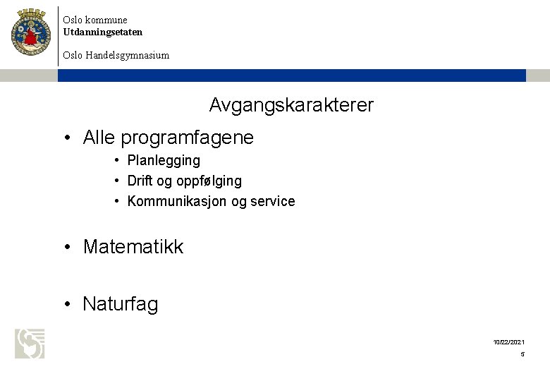 Oslo kommune Utdanningsetaten Oslo Handelsgymnasium Avgangskarakterer • Alle programfagene • Planlegging • Drift og