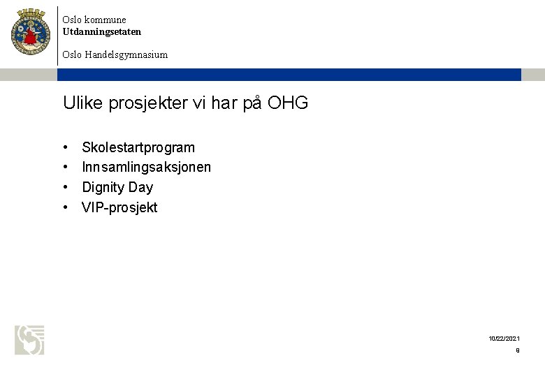 Oslo kommune Utdanningsetaten Oslo Handelsgymnasium Ulike prosjekter vi har på OHG • • Skolestartprogram