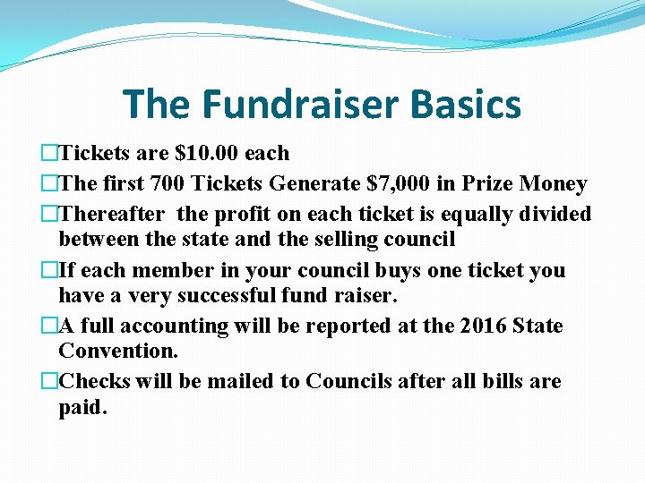 The Fundraiser Basics �Tickets are $10. 00 each �The first 700 Tickets Generate $7,