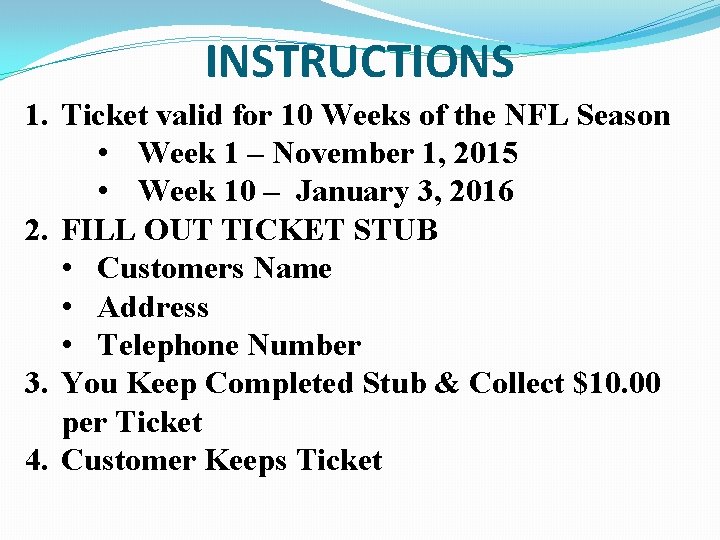 INSTRUCTIONS 1. Ticket valid for 10 Weeks of the NFL Season • Week 1