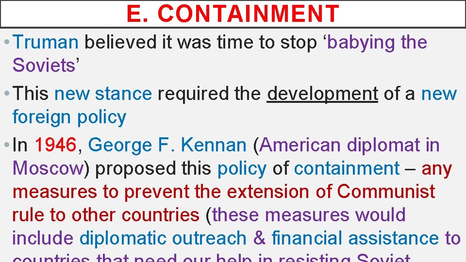 E. CONTAINMENT • Truman believed it was time to stop ‘babying the Soviets’ •