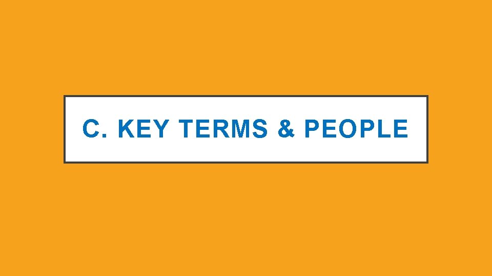 C. KEY TERMS & PEOPLE 