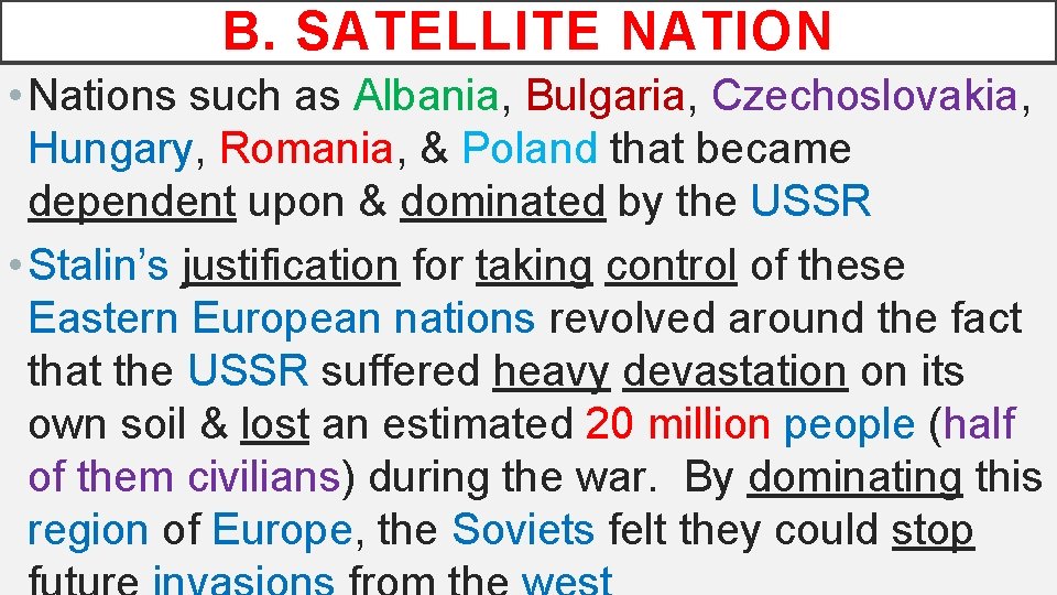 B. SATELLITE NATION • Nations such as Albania, Bulgaria, Czechoslovakia, Hungary, Romania, & Poland