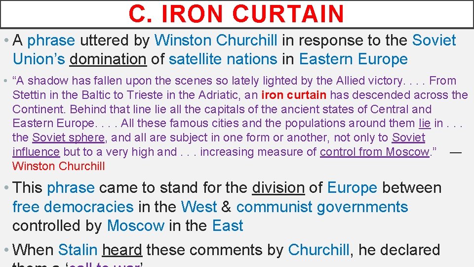 C. IRON CURTAIN • A phrase uttered by Winston Churchill in response to the