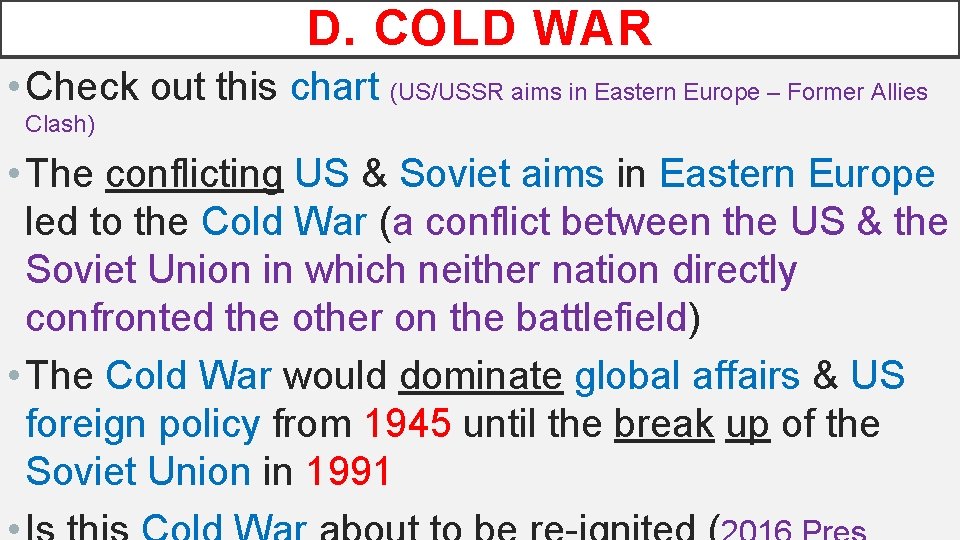 D. COLD WAR • Check out this chart (US/USSR aims in Eastern Europe –