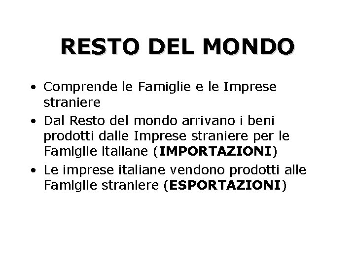 RESTO DEL MONDO • Comprende le Famiglie e le Imprese straniere • Dal Resto