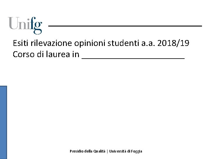 Esiti rilevazione opinioni studenti a. a. 2018/19 Corso di laurea in ___________ Presidio della