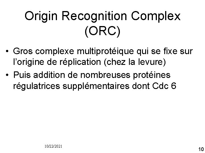 Origin Recognition Complex (ORC) • Gros complexe multiprotéique qui se fixe sur l’origine de