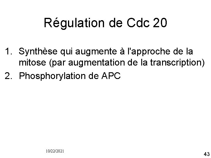 Régulation de Cdc 20 1. Synthèse qui augmente à l'approche de la mitose (par