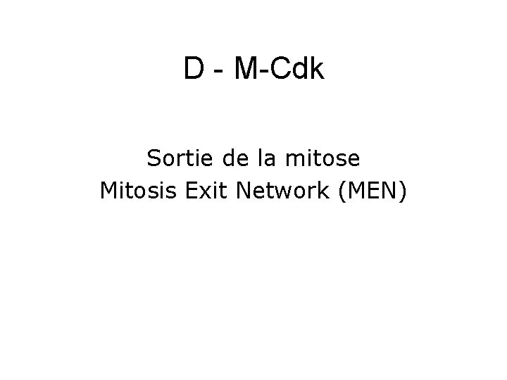 D M Cdk Sortie de la mitose Mitosis Exit Network (MEN) 