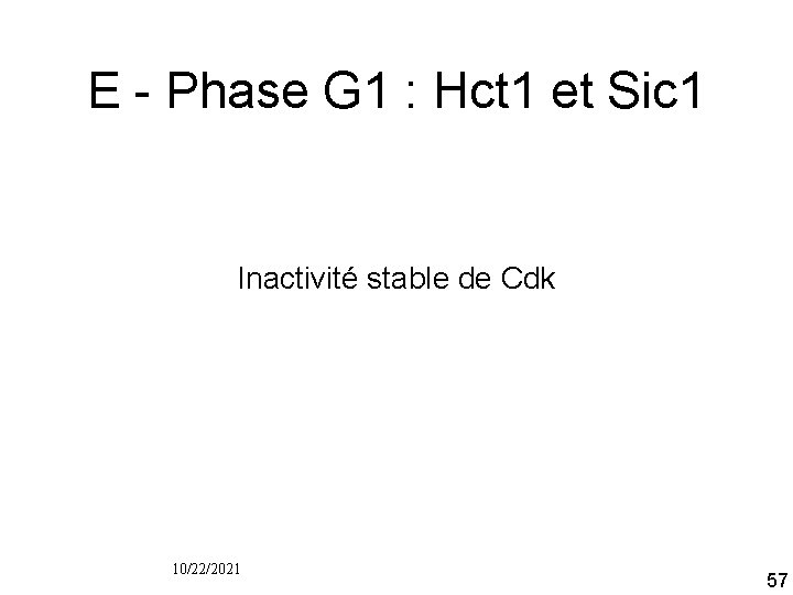 E Phase G 1 : Hct 1 et Sic 1 Inactivité stable de Cdk