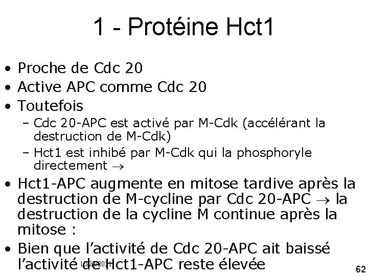 1 Protéine Hct 1 • Proche de Cdc 20 • Active APC comme Cdc
