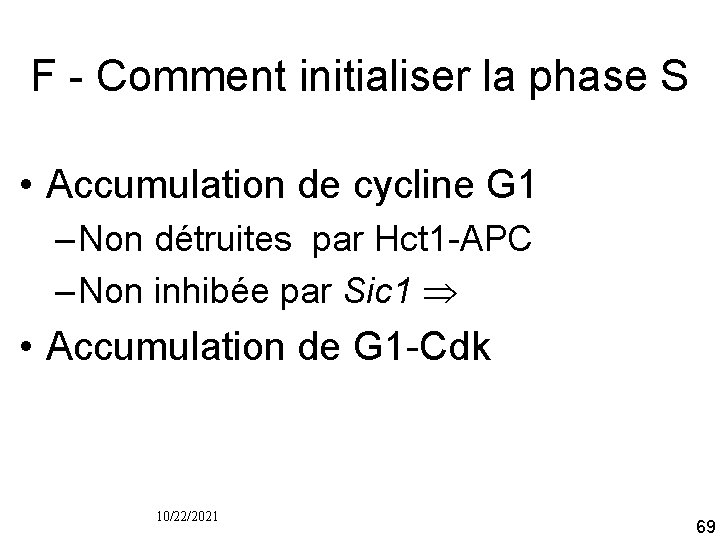 F Comment initialiser la phase S • Accumulation de cycline G 1 – Non
