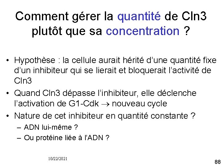Comment gérer la quantité de Cln 3 plutôt que sa concentration ? • Hypothèse