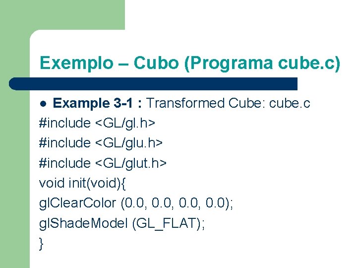 Exemplo – Cubo (Programa cube. c) Example 3 -1 : Transformed Cube: cube. c