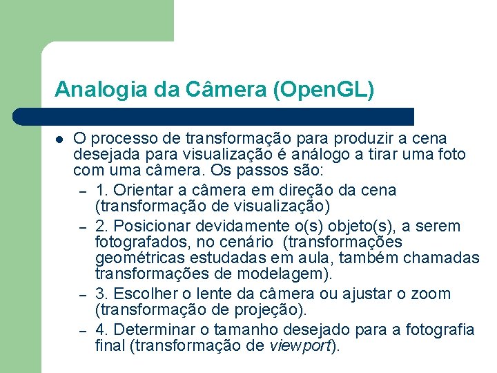 Analogia da Câmera (Open. GL) l O processo de transformação para produzir a cena