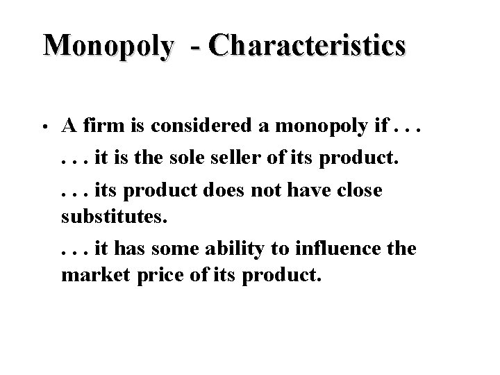 Monopoly - Characteristics • A firm is considered a monopoly if. . . it