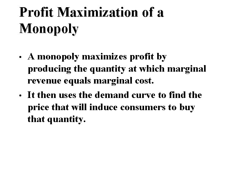 Profit Maximization of a Monopoly • • A monopoly maximizes profit by producing the