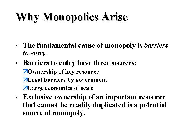 Why Monopolies Arise • • The fundamental cause of monopoly is barriers to entry.