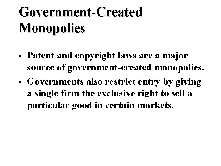 Government-Created Monopolies • • Patent and copyright laws are a major source of government-created