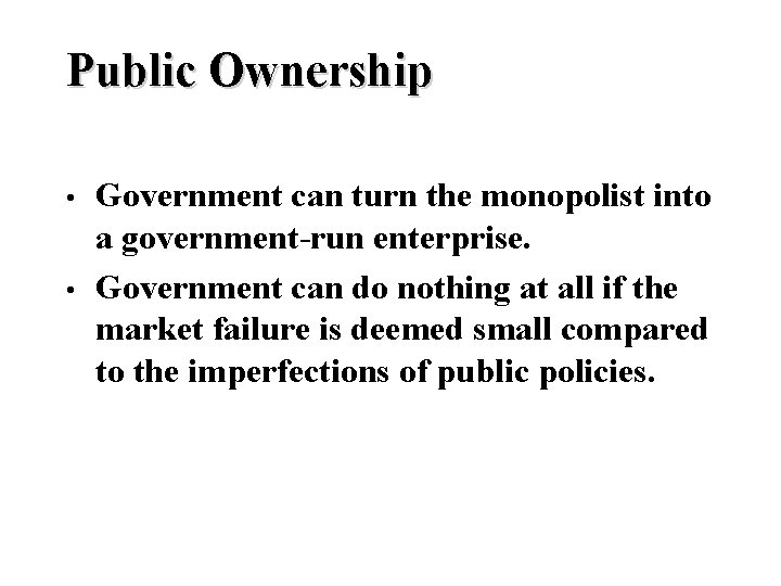 Public Ownership • • Government can turn the monopolist into a government-run enterprise. Government