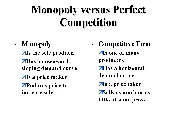 Monopoly versus Perfect Competition • Monopoly äIs the sole producer äHas a downwardsloping demand