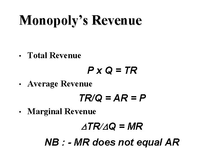 Monopoly’s Revenue • Total Revenue P x Q = TR • Average Revenue TR/Q