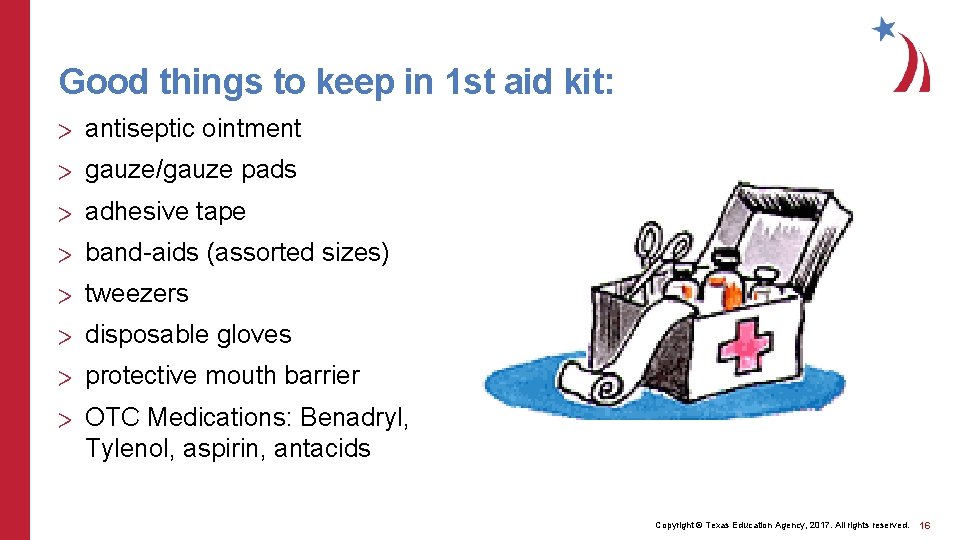 Good things to keep in 1 st aid kit: > antiseptic ointment > gauze/gauze