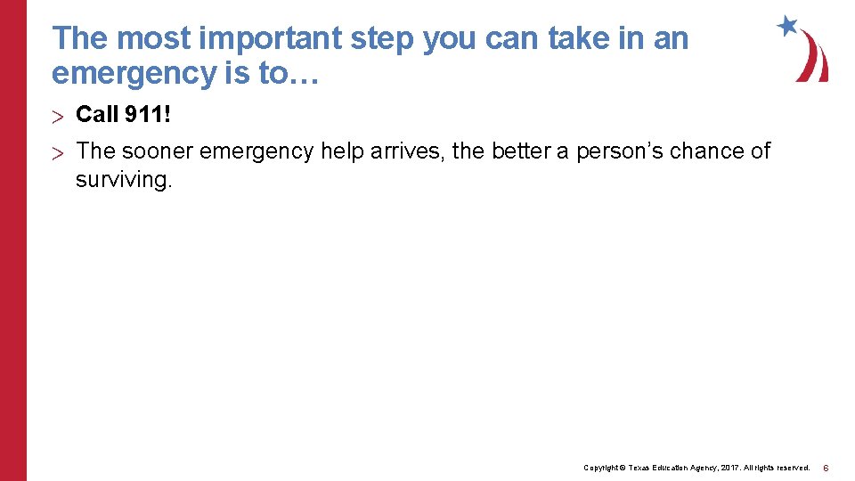 The most important step you can take in an emergency is to… > Call