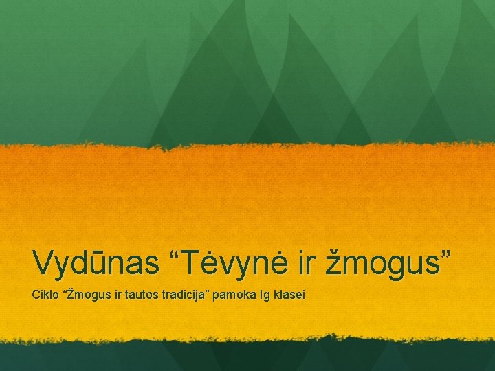 Vydūnas “Tėvynė ir žmogus” Ciklo “Žmogus ir tautos tradicija” pamoka Ig klasei 