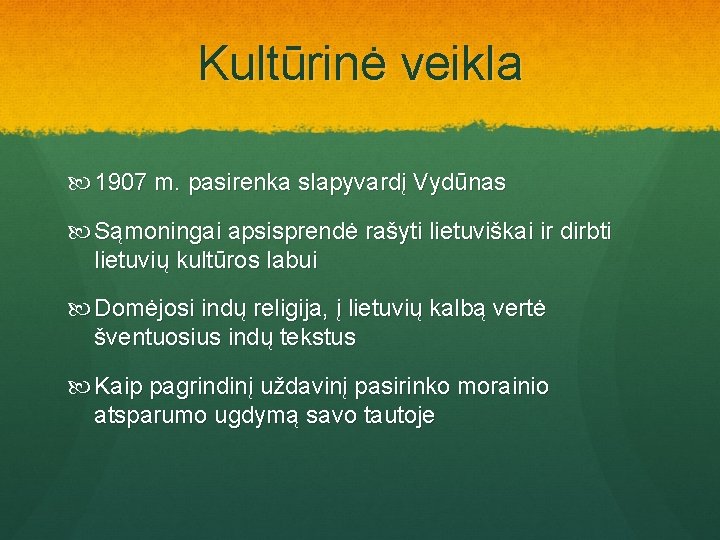 Kultūrinė veikla 1907 m. pasirenka slapyvardį Vydūnas Sąmoningai apsisprendė rašyti lietuviškai ir dirbti lietuvių